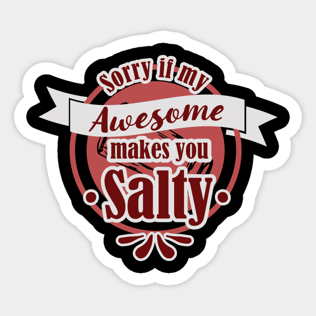 Sorry If My Awesome Makes You Salty Sticker by focodesigns